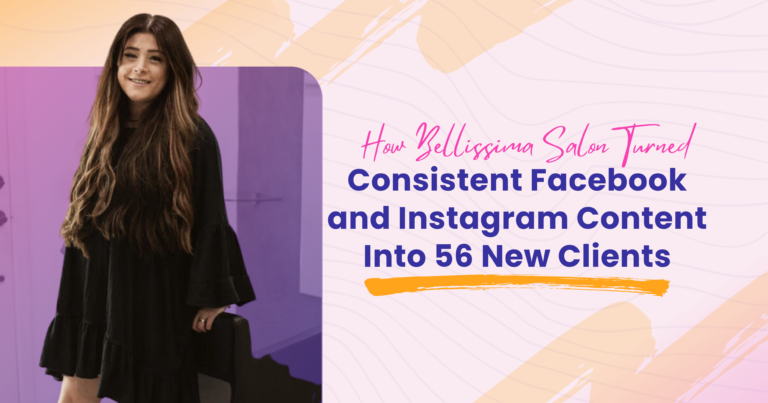How Bellissima Salon Turned Consistent Facebook and Instagram Content Into 56 New Clients